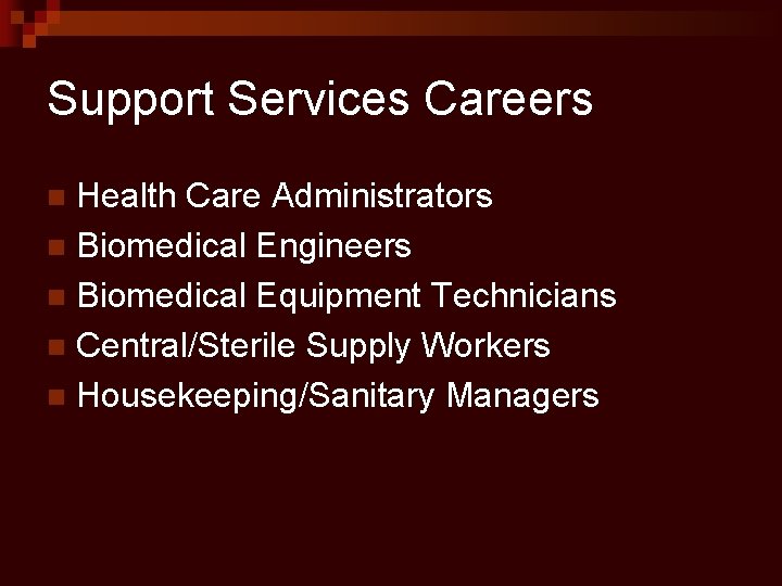 Support Services Careers Health Care Administrators n Biomedical Engineers n Biomedical Equipment Technicians n