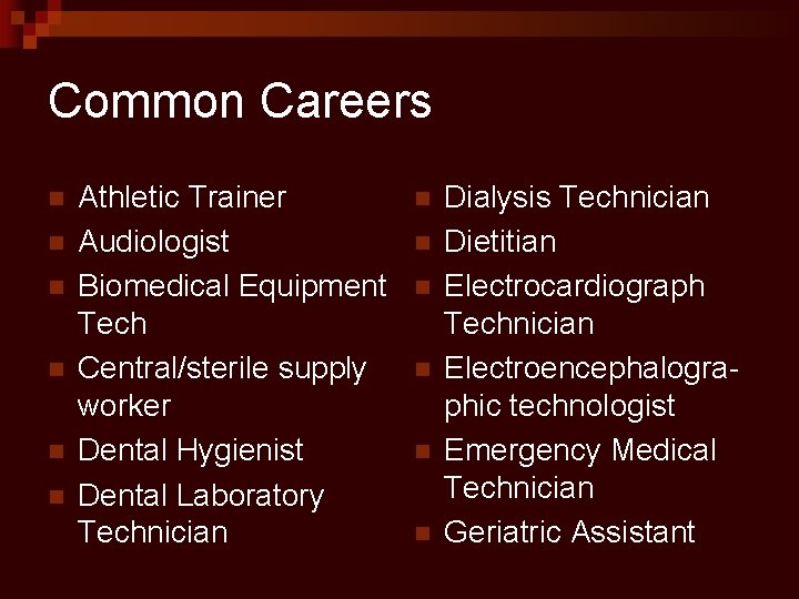 Common Careers n n n Athletic Trainer Audiologist Biomedical Equipment Tech Central/sterile supply worker