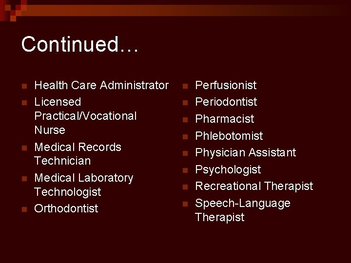 Continued… n n n Health Care Administrator Licensed Practical/Vocational Nurse Medical Records Technician Medical