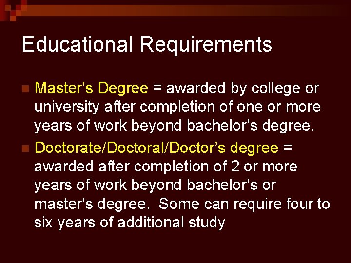 Educational Requirements Master’s Degree = awarded by college or university after completion of one