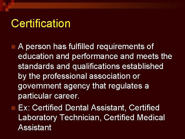 Certification A person has fulfilled requirements of education and performance and meets the standards