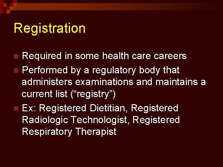 Registration Required in some health careers n Performed by a regulatory body that administers