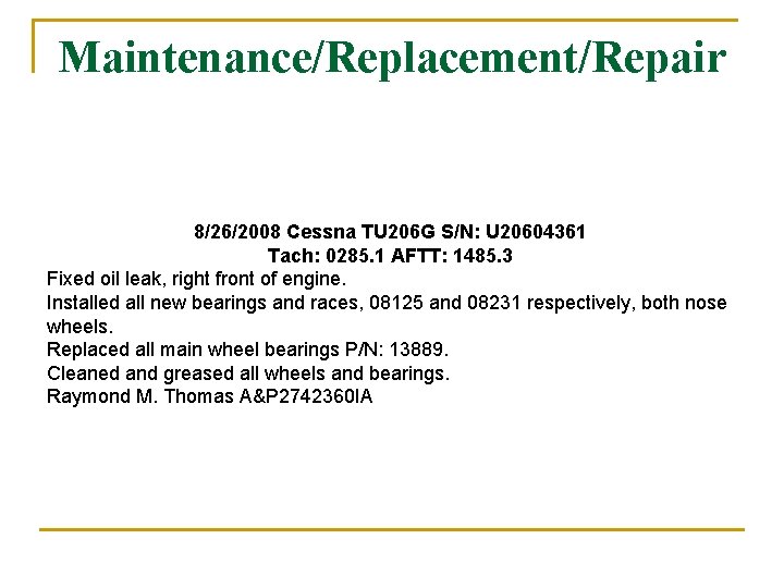 Maintenance/Replacement/Repair 8/26/2008 Cessna TU 206 G S/N: U 20604361 Tach: 0285. 1 AFTT: 1485.