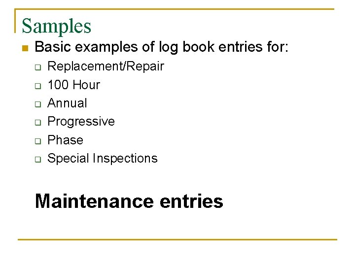 Samples n Basic examples of log book entries for: q q q Replacement/Repair 100