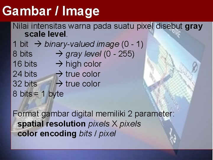 Gambar / Image Nilai intensitas warna pada suatu pixel disebut gray scale level. 1