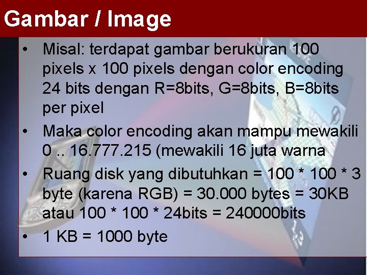 Gambar / Image • Misal: terdapat gambar berukuran 100 pixels x 100 pixels dengan