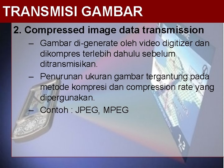 TRANSMISI GAMBAR 2. Compressed image data transmission – Gambar di-generate oleh video digitizer dan