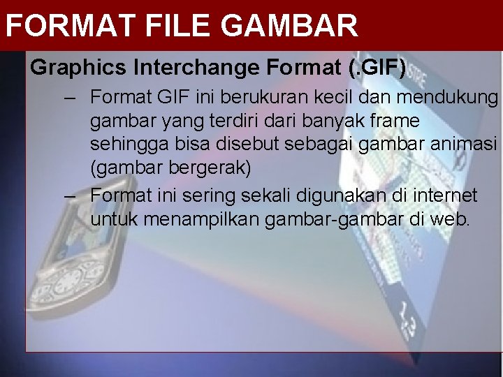 FORMAT FILE GAMBAR Graphics Interchange Format (. GIF) – Format GIF ini berukuran kecil