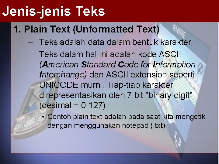 Jenis-jenis Teks 1. Plain Text (Unformatted Text) – Teks adalah data dalam bentuk karakter.