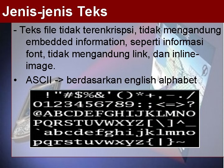 Jenis-jenis Teks - Teks file tidak terenkrispsi, tidak mengandung embedded information, seperti informasi font,