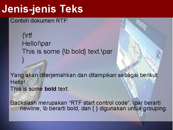 Jenis-jenis Teks Contoh dokumen RTF: {rtf Hello!par This is some {b bold} text. par