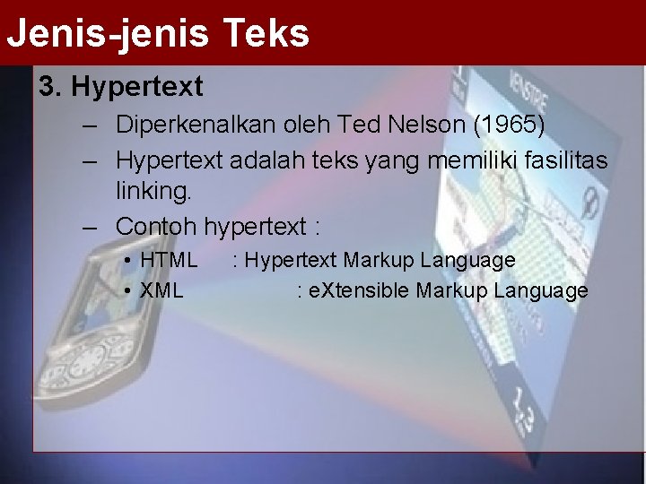 Jenis-jenis Teks 3. Hypertext – Diperkenalkan oleh Ted Nelson (1965) – Hypertext adalah teks