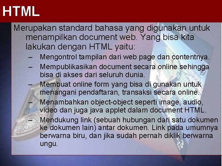 HTML Merupakan standard bahasa yang digunakan untuk menampilkan document web. Yang bisa kita lakukan