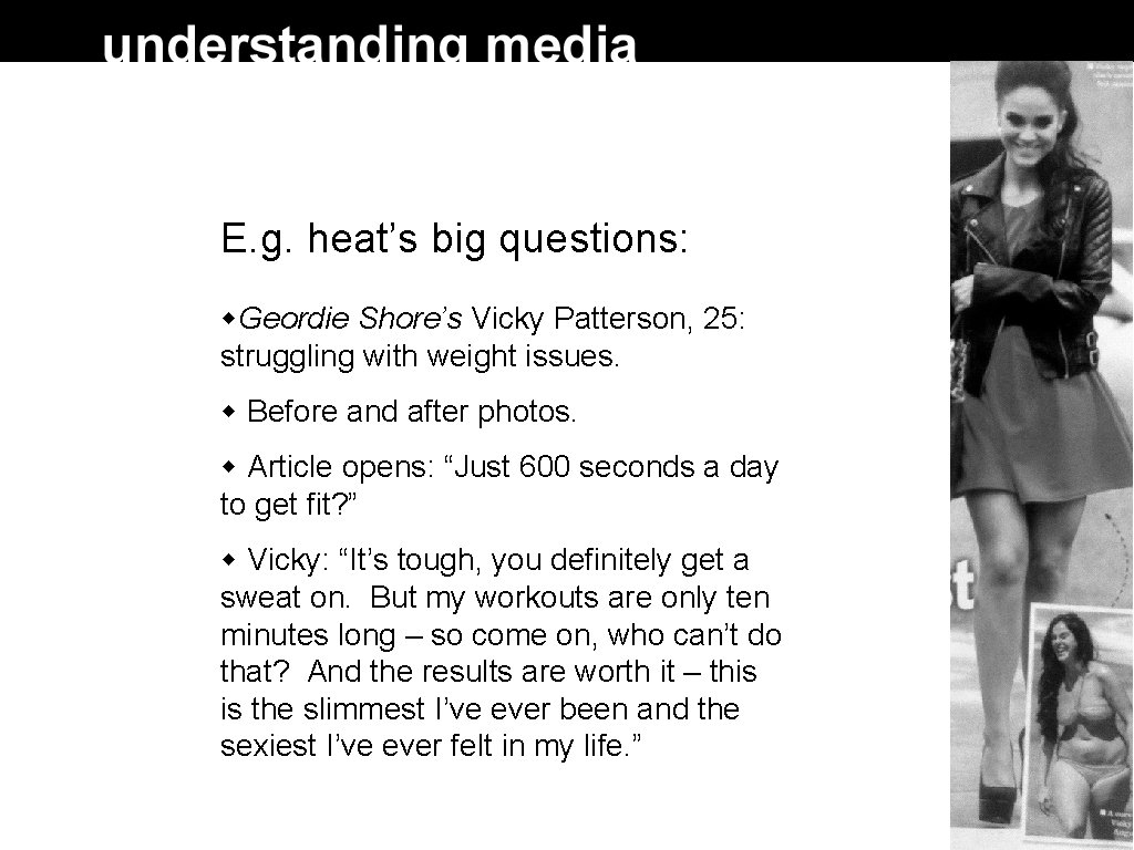 E. g. heat’s big questions: Geordie Shore’s Vicky Patterson, 25: struggling with weight issues.