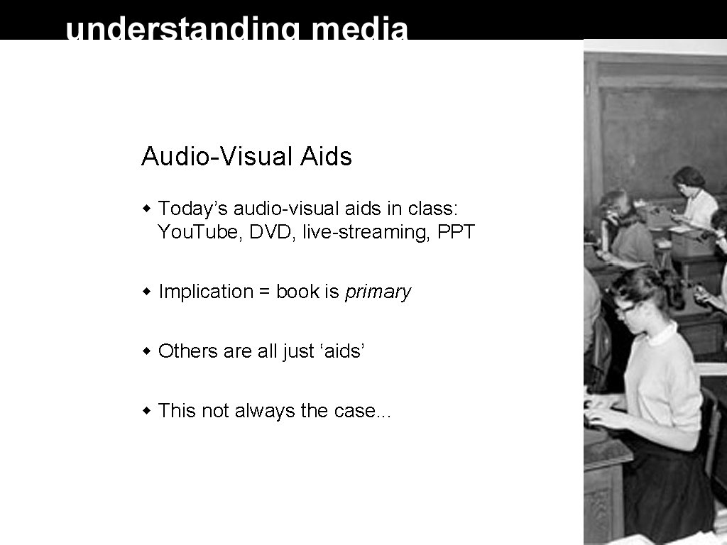 Audio-Visual Aids Today’s audio-visual aids in class: You. Tube, DVD, live-streaming, PPT Implication =