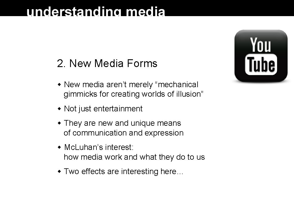 2. New Media Forms New media aren’t merely “mechanical gimmicks for creating worlds of