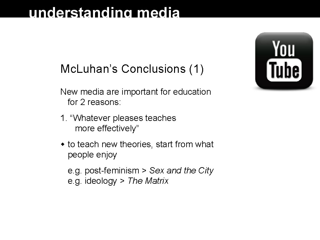 Mc. Luhan’s Conclusions (1) New media are important for education for 2 reasons: 1.