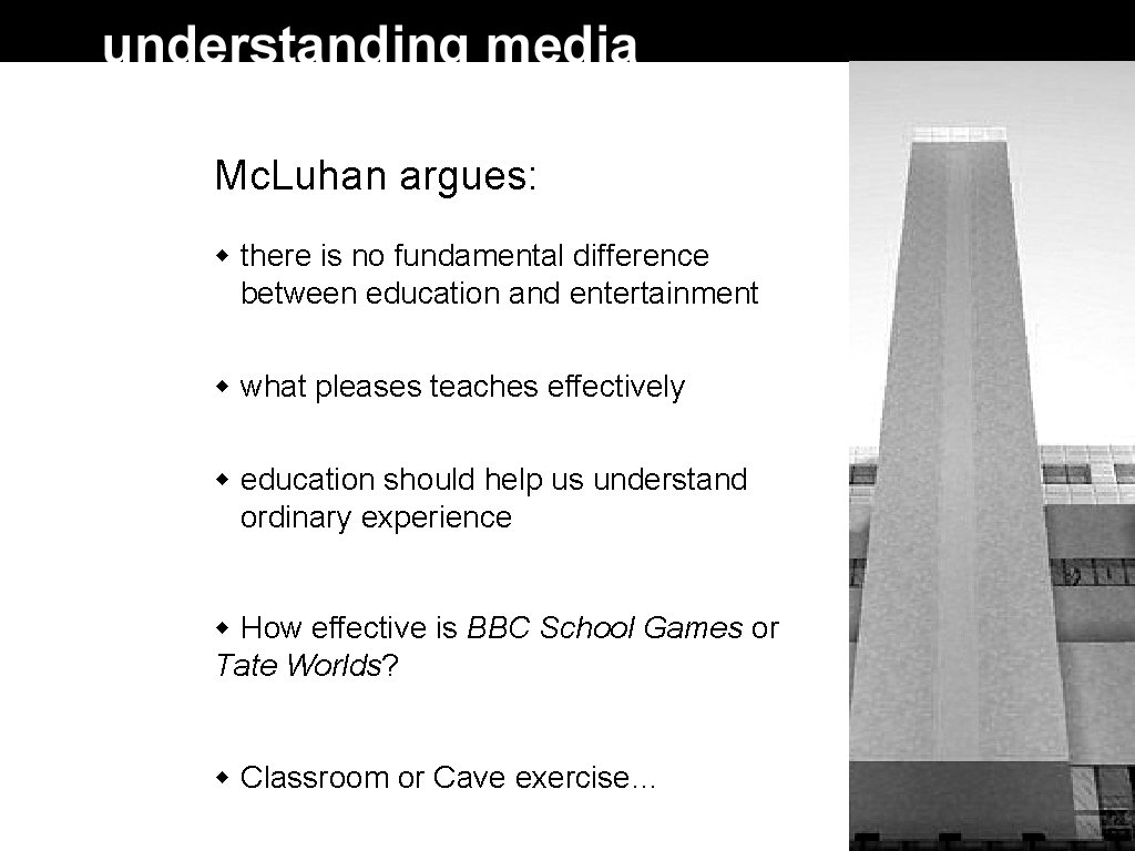 Mc. Luhan argues: there is no fundamental difference between education and entertainment what pleases