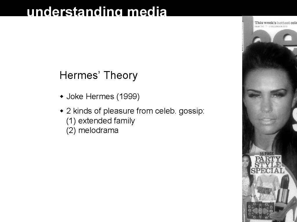 Hermes’ Theory Joke Hermes (1999) 2 kinds of pleasure from celeb. gossip: (1) extended