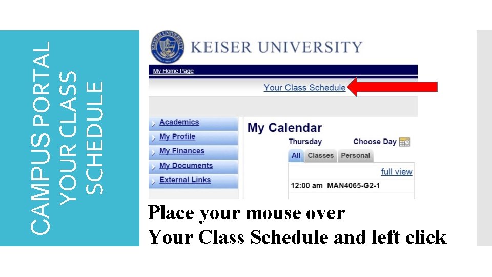 CAMPUS PORTAL YOUR CLASS SCHEDULE Place your mouse over Your Class Schedule and left CAMPUS PORTAL YOUR CLASS SCHEDULE Place your mouse over Your Class Schedule and left
