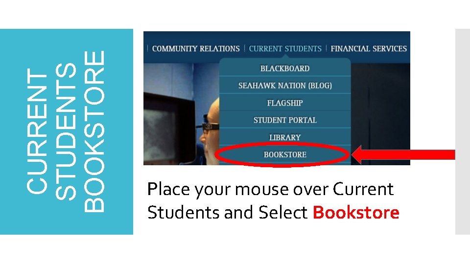 CURRENT STUDENTS BOOKSTORE Place your mouse over Current Students and Select Bookstore 
