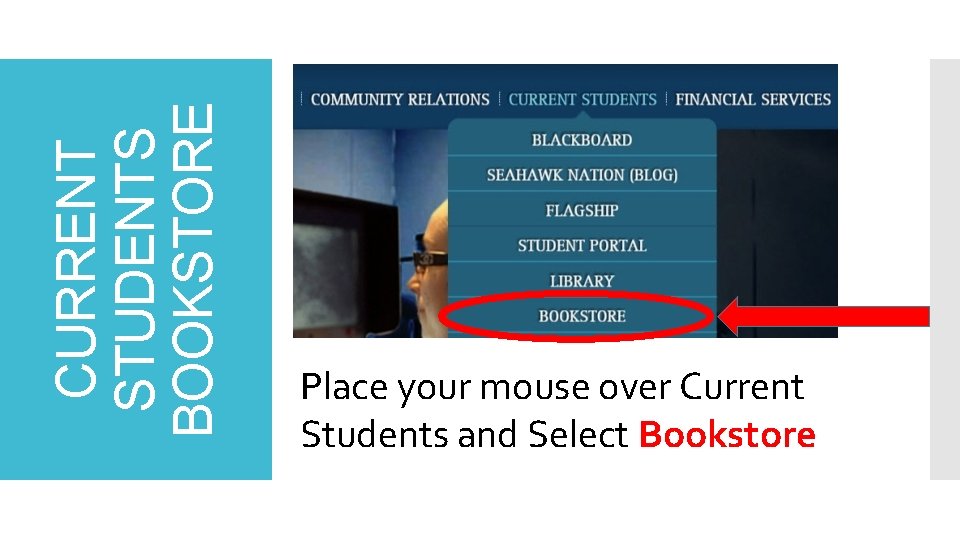 CURRENT STUDENTS BOOKSTORE Place your mouse over Current Students and Select Bookstore CURRENT STUDENTS BOOKSTORE Place your mouse over Current Students and Select Bookstore