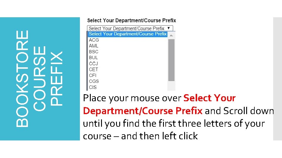 BOOKSTORE COURSE PREFIX Place your mouse over Select Your Department/Course Prefix and Scroll down BOOKSTORE COURSE PREFIX Place your mouse over Select Your Department/Course Prefix and Scroll down