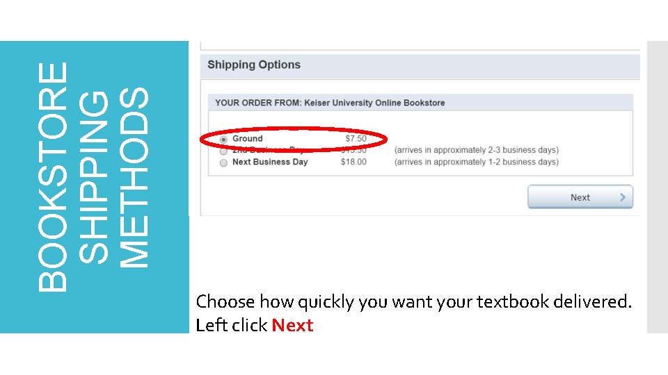 BOOKSTORE SHIPPING METHODS Choose how quickly you want your textbook delivered. Left click Next BOOKSTORE SHIPPING METHODS Choose how quickly you want your textbook delivered. Left click Next