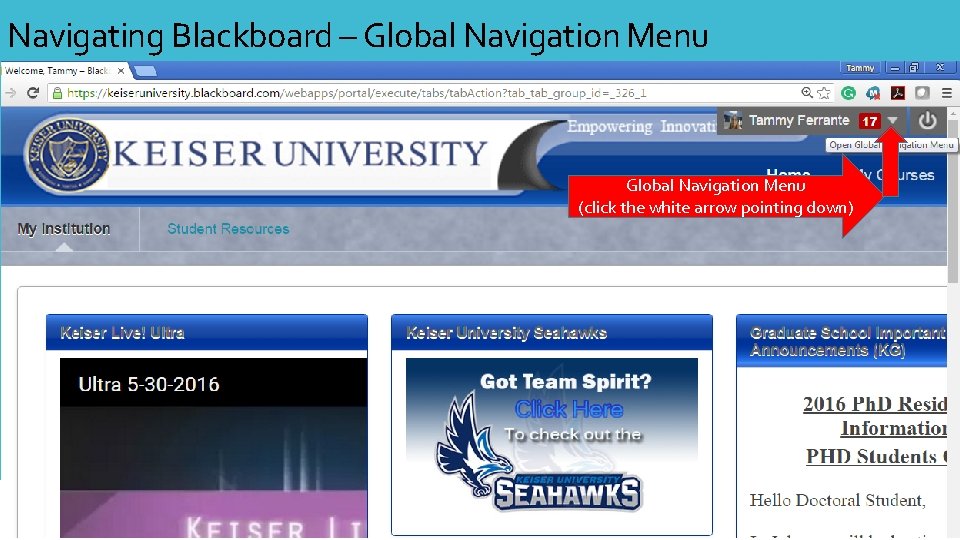 Navigating Blackboard – Global Navigation Menu (click the white arrow pointing down) 