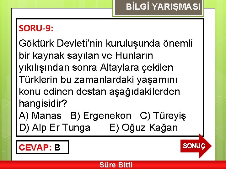 BİLGİ YARIŞMASI SORU-9: Göktürk Devleti’nin kuruluşunda önemli bir kaynak sayılan ve Hunların yıkılışından sonra
