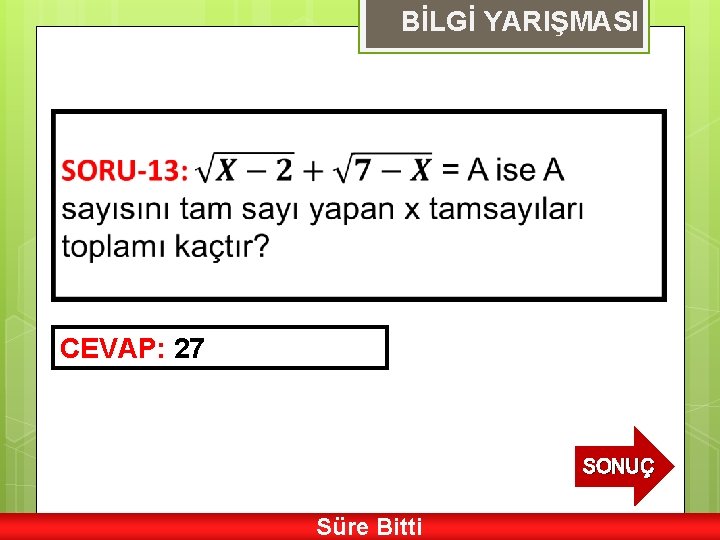 BİLGİ YARIŞMASI CEVAP: 27 SONUÇ Süre Bitti 