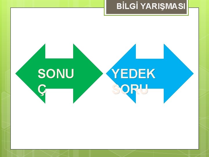 BİLGİ YARIŞMASI SONU Ç YEDEK SORU 