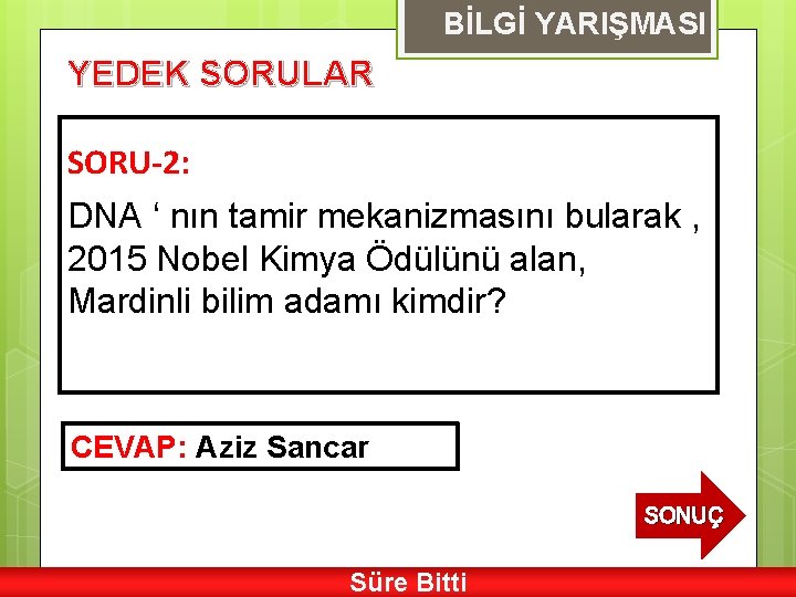 BİLGİ YARIŞMASI YEDEK SORULAR SORU-2: DNA ‘ nın tamir mekanizmasını bularak , 2015 Nobel