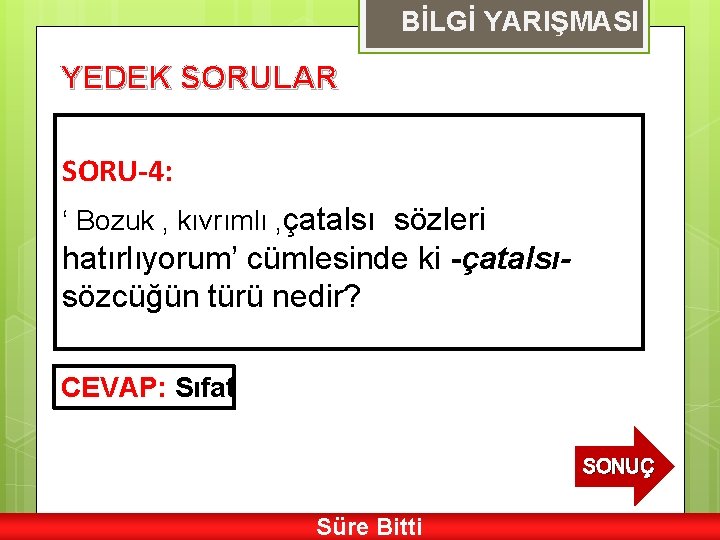 BİLGİ YARIŞMASI YEDEK SORULAR SORU-4: ‘ Bozuk , kıvrımlı , çatalsı sözleri hatırlıyorum’ cümlesinde