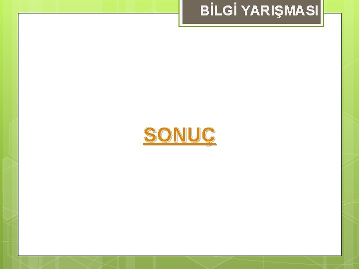 BİLGİ YARIŞMASI SONUÇ 