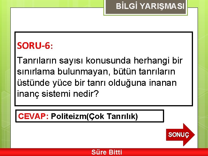 BİLGİ YARIŞMASI SORU-6: Tanrıların sayısı konusunda herhangi bir sınırlama bulunmayan, bütün tanrıların üstünde yüce