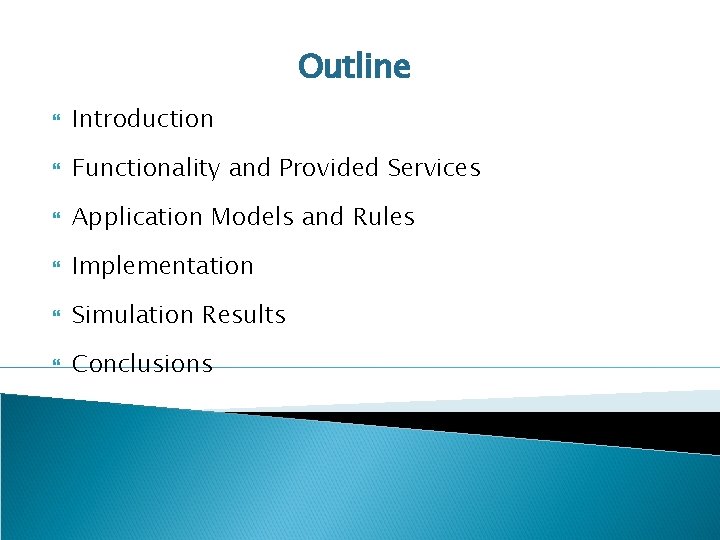 Outline Introduction Functionality and Provided Services Application Models and Rules Implementation Simulation Results Conclusions
