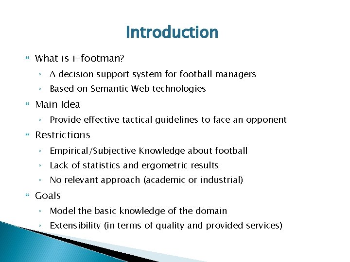 Introduction What is i-footman? ◦ A decision support system for football managers ◦ Based