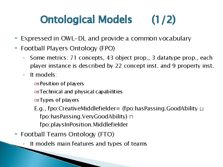 Ontological Models (1/2) Expressed in OWL-DL and provide a common vocabulary Football Players Ontology