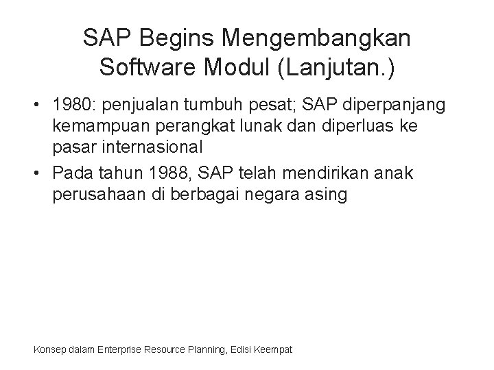 SAP Begins Mengembangkan Software Modul (Lanjutan. ) • 1980: penjualan tumbuh pesat; SAP diperpanjang