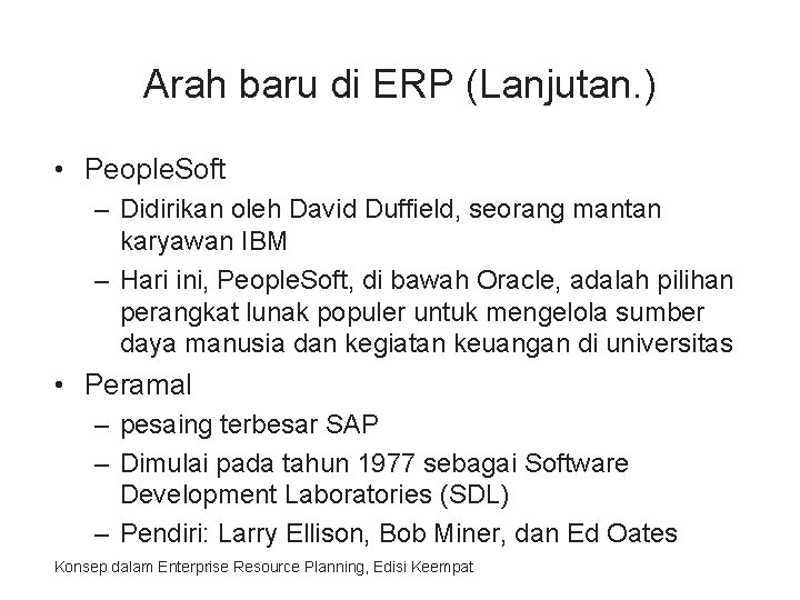 Arah baru di ERP (Lanjutan. ) • People. Soft – Didirikan oleh David Duffield,