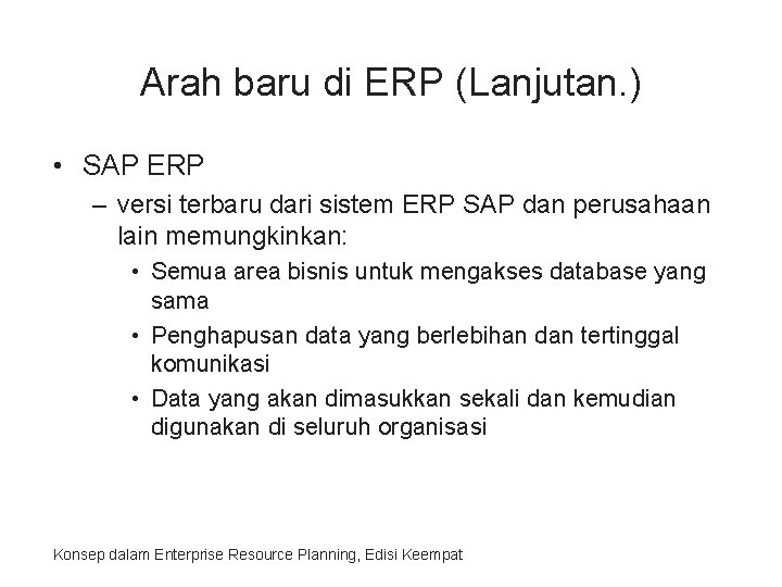 Arah baru di ERP (Lanjutan. ) • SAP ERP – versi terbaru dari sistem