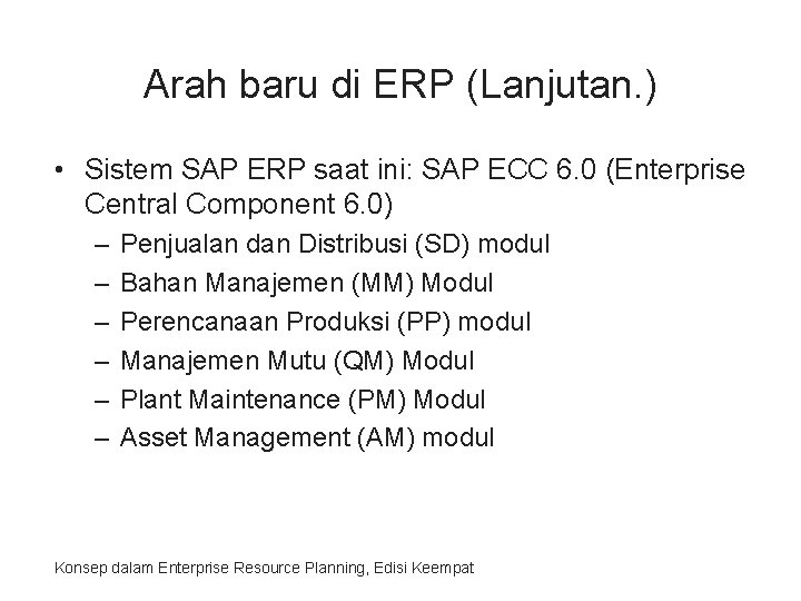 Arah baru di ERP (Lanjutan. ) • Sistem SAP ERP saat ini: SAP ECC