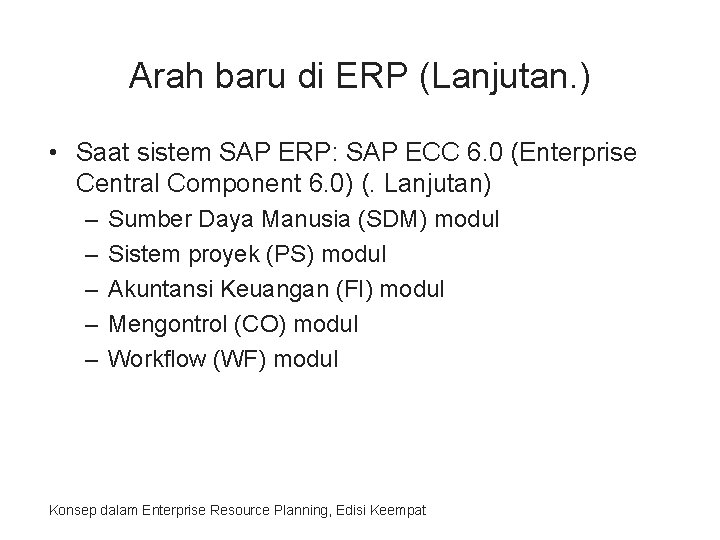 Arah baru di ERP (Lanjutan. ) • Saat sistem SAP ERP: SAP ECC 6.