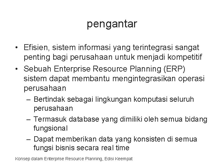 pengantar • Efisien, sistem informasi yang terintegrasi sangat penting bagi perusahaan untuk menjadi kompetitif