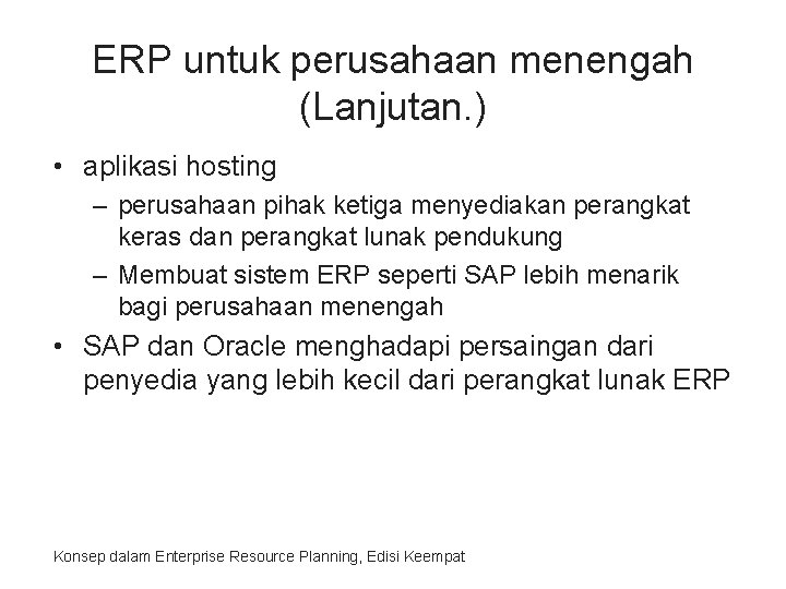 ERP untuk perusahaan menengah (Lanjutan. ) • aplikasi hosting – perusahaan pihak ketiga menyediakan