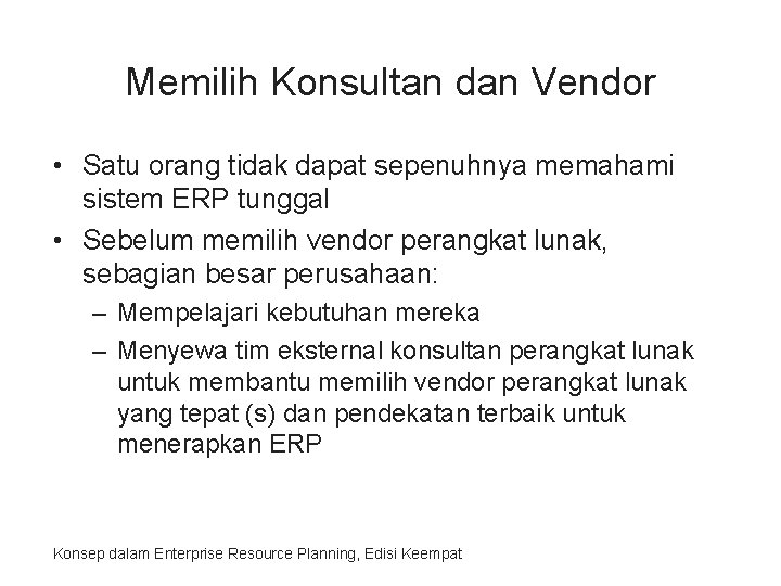 Memilih Konsultan dan Vendor • Satu orang tidak dapat sepenuhnya memahami sistem ERP tunggal