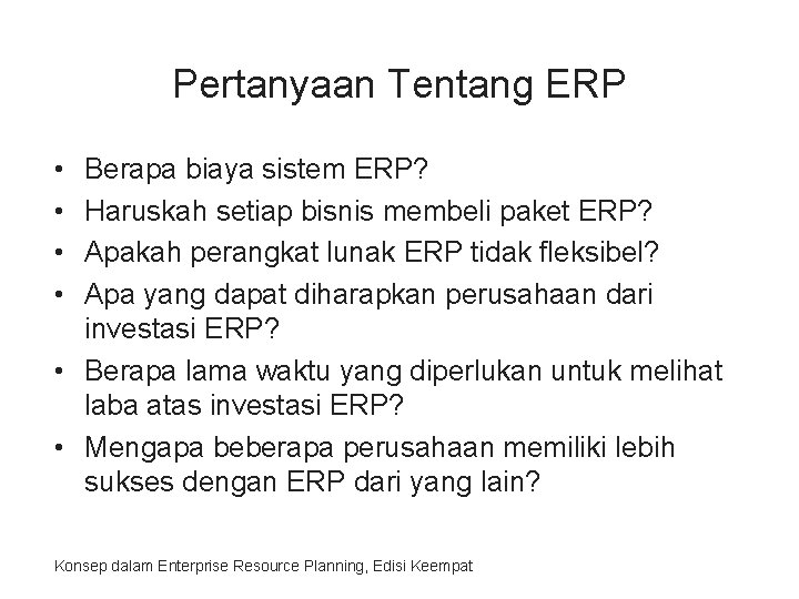Pertanyaan Tentang ERP • • Berapa biaya sistem ERP? Haruskah setiap bisnis membeli paket