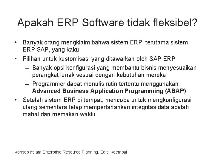 Apakah ERP Software tidak fleksibel? • Banyak orang mengklaim bahwa sistem ERP, terutama sistem