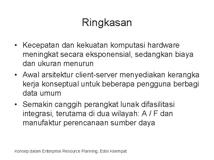 Ringkasan • Kecepatan dan kekuatan komputasi hardware meningkat secara eksponensial, sedangkan biaya dan ukuran